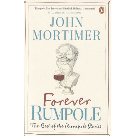 Forever Rumpole: The Best of the Rumpole Stories 